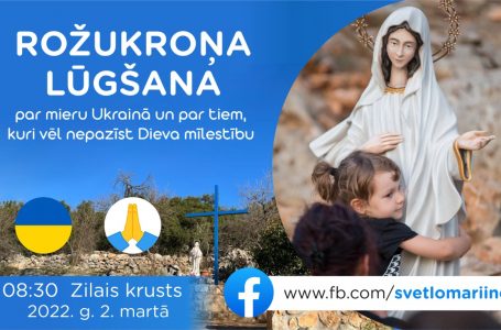 ROŽUKROŅA LŪGŠANA PAR MIERU UKRAINĀ UN PAR TIEM, KURI NAV IEPAZINUŠI DIEVA MĪLESTĪBU